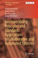 Interoperability Principles and Standards: Applications to Collaborative and Automated Systems (Automation, Collaboration, & E-Services, 16) 3031814967 Book Cover