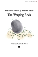 The Weeping Rock: When a Rock Learns to Cry, It Becomes the Sea B0FWR44P4N Book Cover