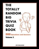 The Totally Random Big Quiz Book: 500 Questions and Answers Volume 3 1006920722 Book Cover