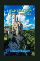 LIECHTENSTEIN REISEFÜHRER 2023: Liechtenstein enthüllt: Entdecken Sie die Schätze der Natur: unverzichtbare Sehenswürdigkeiten, kulturelle Erlebnisse und lokale Küche für Erstbesucher (German Edition) B0CPB1FG34 Book Cover
