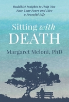 Sitting With Death: Buddhist Insights to Help You Face Your Fears and Live a Peaceful Life 1953596207 Book Cover