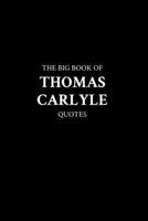 The Big Book of Thomas Carlyle Quotes B0C1J9CXNX Book Cover