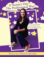 A Nanny's Day - The Professional Way!: A Curriculum Book for the Professional Early Childhood Nanny 1468544039 Book Cover