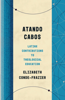 Atando Cabos: Latinx Contributions to Theological Education 0802879012 Book Cover