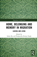 Home, Belonging and Memory in Migration: Leaving and Living 1032057831 Book Cover
