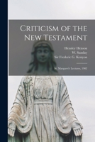 Criticism of the New Testament: St. Margaret's lectures, 1902 101526767X Book Cover