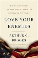 Love Your Enemies: How Decent People Can Save America from the Culture of Contempt 0062883755 Book Cover