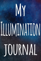 My Illumination Journal: The perfect gift for the artist in your life - 119 page lined journal! 1699404127 Book Cover