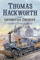 Thomas Hackworth Locomotive Engineer 1781554641 Book Cover