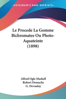 Le Procede La Gomme Bichromatee Ou Photo-Aquateinte (1898) 1166704467 Book Cover