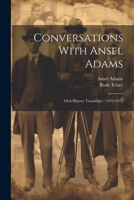 Conversations With Ansel Adams: Oral History Transcript / 1972-1975 1021175943 Book Cover