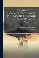 Le Ministère De L'homme-esprit... Par Le Philosophe [inconnu I. E. L. C. De Saint-martin]... (French Edition) 102468427X Book Cover