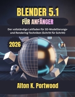 BLENDER 5.1 FÜR ANFÄNGER (German Edition) B0GZ4876H6 Book Cover