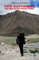 DER SUCHENDE UND DER WEISE WEIßE HUND: Ein geistiges, körperliches und seelisches Abenteur am Kailashberg (German Edition) B0F4DC5C43 Book Cover