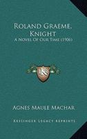 Roland Graeme: Knight: A Novel of Our Time 1505555043 Book Cover