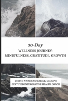 30-Day Wellness Journey: Mindfulness, Gratitude, Growth 195966767X Book Cover