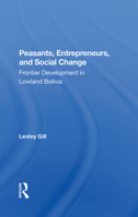 Peasants, Entrepreneurs, And Social Change: Frontier Development In Lowland Bolivia 036729804X Book Cover