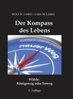 Der Kompass des Lebens: Wähle: Königsweg oder Irrweg (German Edition) 3384503554 Book Cover