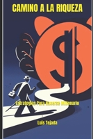 CAMINO A LA RIQUEZA: Estrategias Para Hacerse Millonario B0CKVJP7SW Book Cover
