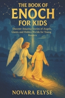 THE BOOK OF ENOCH FOR KIDS: Discover Amazing Stories of Angels, Giants, and Hidden Worlds for Young Readers B0FRY2TZ23 Book Cover