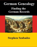 German Genealogy: Finding the German Records B0B45L3VVY Book Cover