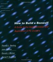 How to Build a Beowulf: A Guide to the Implementation and Application of PC Clusters (Scientific and Engineering Computation) 026269218X Book Cover
