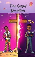 The Gospel Deception: How Secular Influence Is Rewriting Holiness and Leading Believers Astray B0FD8MYNT7 Book Cover