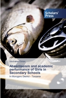 Absenteeism and academic performance of Girls in Secondary Schools 6138916433 Book Cover