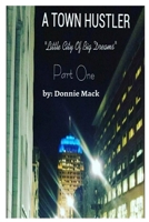A Town Hustler "Little City Of Big Dreams" Part One B0GVTY2P99 Book Cover