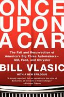 Once Upon a Car: The Fall and Resurrection of America's Big Three Automakers--GM, Ford, and Chrysler 0061845639 Book Cover