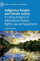 Indigenous Peoples and Climate Justice: A Critical Analysis of International Human Rights Law and Governance 3031095073 Book Cover