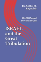 Israel and The Great Tribulation: 144,000 Sealed Servants of God 1661685579 Book Cover