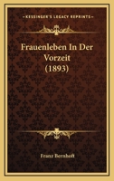 Frauenleben In Der Vorzeit (1893) 1141642557 Book Cover