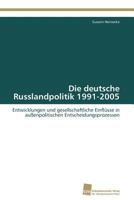 Die deutsche Russlandpolitik 1991-2005: Entwicklungen und gesellschaftliche Einflüsse in außenpolitischen Entscheidungsprozessen 3838130340 Book Cover