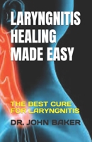 Laryngnitis Healing Made Easy: The Best Cure for Laryngnitis B0BV3XLXPF Book Cover
