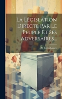 La Législation Directe Par Le Peuple Et Ses Adversaires... 1022626906 Book Cover