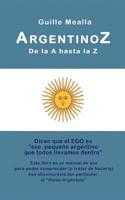 ARGENTINOZ de la A hasta la Z: Manual de uso para comprender a los argentinos 1530065380 Book Cover