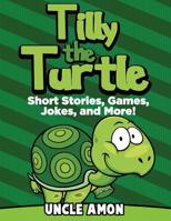 Tilly the Turtle: Short Stories, Games, Jokes, and More! 1534810293 Book Cover
