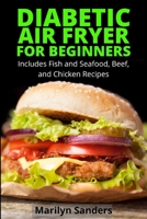 Diabetic Air Fryer for Beginners: Includes Fish and Seafood, Beef, and Chicken Recipes 1801411255 Book Cover