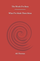 The Words I've Been/What I've Made Them Mean B0FPBG2QT3 Book Cover