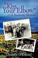 Kiss Your Elbow - A Kentucky Memoir 1452041784 Book Cover