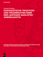 Humanistische Tradition Und Progressives Erbe Der Leipziger Anglistik/Amerikanistik: 100 Jahre Lehrstuhl Für Englische Sprache Und Literatur an Der Ka 3112722744 Book Cover