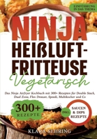 Ninja Heißluftfritteuse Vegetarisch: Das Ninja Airfryer Kochbuch mit 300+ Rezepten für Double Stack, Dual Zone, Flex Drawer, Speedi, Multikocher und Co. (German Edition) 3384501268 Book Cover