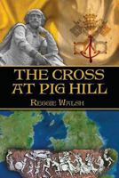 The Cross at Pig Hill 1475243405 Book Cover