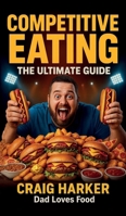Competitive Eating: The Ultimate Guide 1919413618 Book Cover