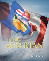 I AM Albertan: The Case for Alberta Sovereignty B0GGJS26M3 Book Cover
