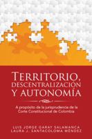 Territorio, descentralizaci�n y autonom�a: A prop�sito de la jurisprudencia de la Corte Constitucional de Colombia 1532030797 Book Cover