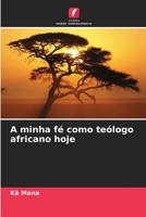 A minha fé como teólogo africano hoje 6205987945 Book Cover