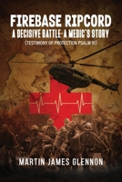 Firebase Ripcord: A Decisive Battle-A Medic's Story (Testimony of Protection Psalm 91) B0DT53531L Book Cover