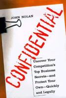 Confidential: Uncover Your Competitors' Top Business Secrets Legally and Quickly--and Protect Your Own 006661984X Book Cover